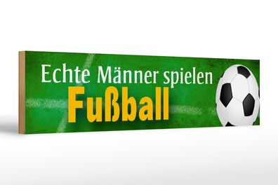 Holzschild Spruch 46x10 cm echte Männer spielen Fußball Deko Schild wooden sign