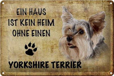 Blechschild Yorkshire Terrier 30x20cm Haus kein Heim ohne Deko Schild tin sign