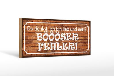 Holzschild Spruch 27x10 cm denkst bin lieb Böööser Fehler Schild wooden sign