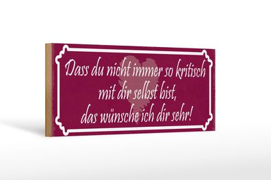 Holzschild Spruch 27x10 cm Nicht so kritisch mit dir selbst Schild wooden sign