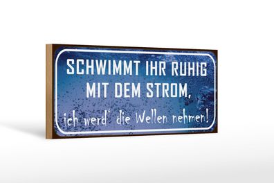 Holzschild Spruch 27x10 cm Schwimmt ruhig mit dem Strom Deko Schild wooden sign
