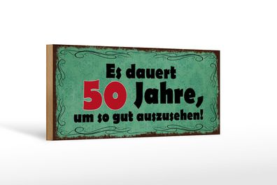 Holzschild Spruch 27x10 cm dauert 50 Jahre um gut aussehen Schild wooden sign