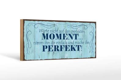 Holzschild Spruch 27x10cm warte nicht auf perfketen Moment Schild wooden sign