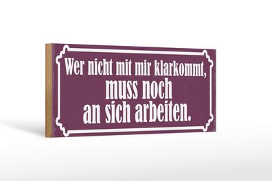 Holzschild Spruch 27x10 cm Er nicht mit mir klarkommt muss Schild wooden sign