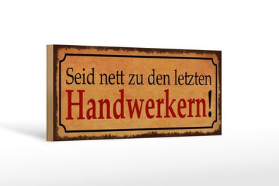 Holzschild Spruch 27x10cm seid nett zu letzten Handwerkern Schild wooden sign