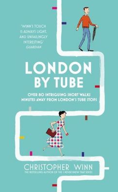 London By Tube: Over 80 intriguing short walks minutes away from London's t ...