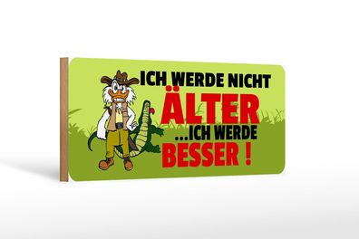 Holzschild Spruch 27x10 cm Ich werde nicht älter ich werde besser wooden sign