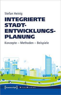 Integrierte Stadtentwicklungsplanung Konzepte - Methoden - Beispiel
