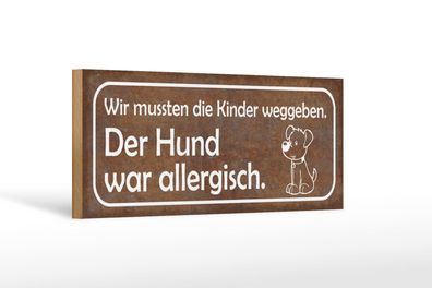 Holzschild Spruch 27x10 cm Kinder weggeben Hund allergisch Schild wooden sign