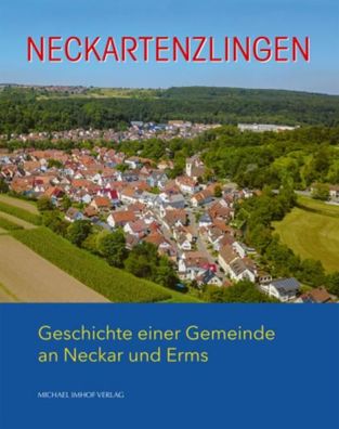 Neckartenzlingen: Geschichte einer Gemeinde an Neckar und Erms, Rolf Bidlin ...