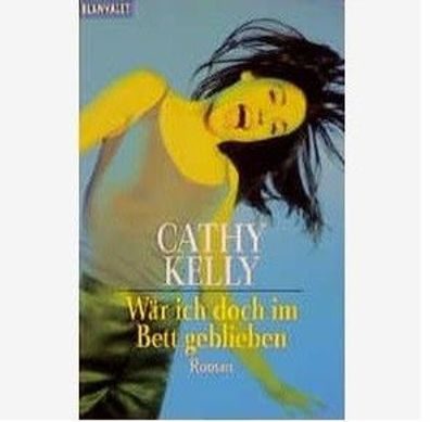 Roman "Wär ich doch im Bett geblieben " Autor Cathy Kelly Blanvalet Verlag