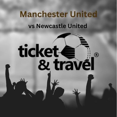 Premier League - Manchester United vs. Newcastle 2 Tickets inkl. Hotel 20.04.24