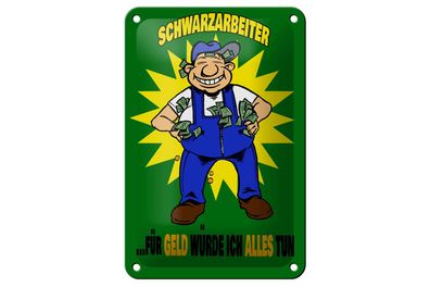 Blechschild Spruch 12x18cm Schwarzarbeiter für Geld alles tun Schild