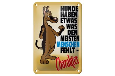 Blechschild Spruch 12x18cm Hunde haben Charakter Metall Deko Schild