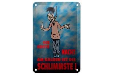 Blechschild Spruch 12x18cm Erste Nacht am Galgen ist schlimmste Schild