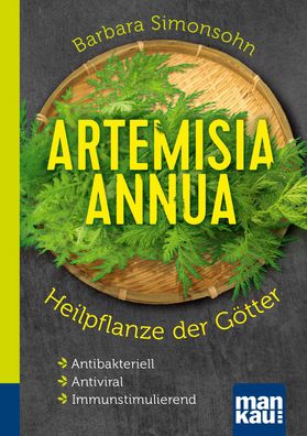 Artemisia annua &ndash; Heilpflanze der Goetter. Kompakt-Ratgeber A