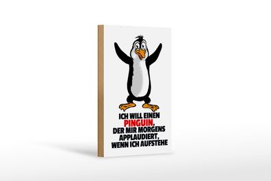 Holzschild Spruch 12x18cm will Penguin der mir applaudiert Deko Schild