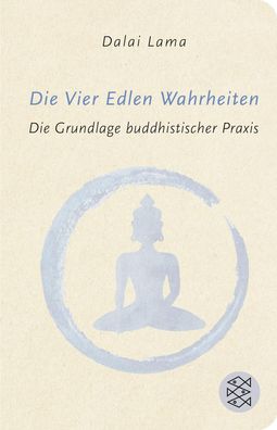 Die Vier Edlen Wahrheiten Die Grundlage buddhistischer Praxis Dalai