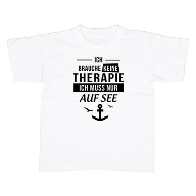 Kinder T-Shirt Ich brauche keine Therapie - Ich muss nur auf See