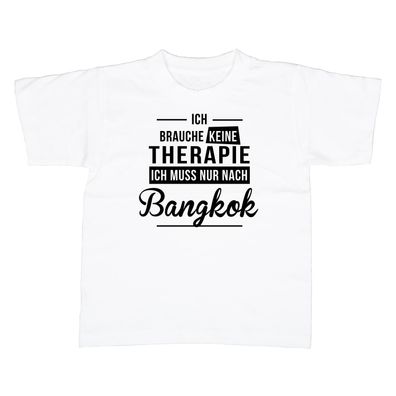 Kinder T-Shirt Ich brauche keine Therapie - Ich muss nur nach Bangkok