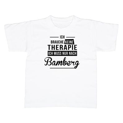 Kinder T-Shirt Ich brauche keine Therapie - Ich muss nur nach Bamberg