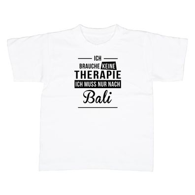 Kinder T-Shirt Ich brauche keine Therapie - Ich muss nur nach Bali