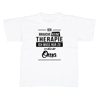 Kinder T-Shirt Ich brauche keine Therapie - Ich muss nur zu meiner Oma