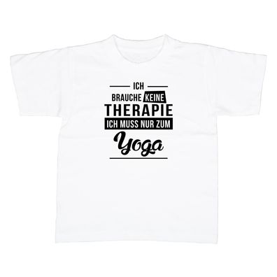 Kinder T-Shirt Ich brauche keine Therapie - Ich muss nur zum Yoga