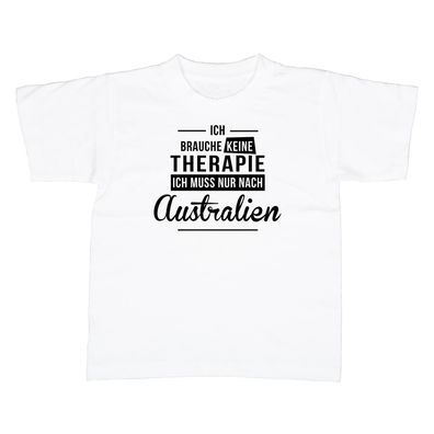 Kinder T-Shirt Ich brauche keine Therapie - Ich muss nur nach Australien
