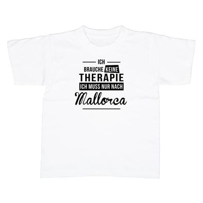 Kinder T-Shirt Ich brauche keine Therapie - Ich muss nur nach Mallorca