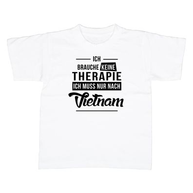 Kinder T-Shirt Ich brauche keine Therapie - Ich muss nur nach Vietnam