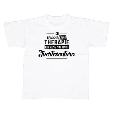 Kinder T-Shirt Ich brauche keine Therapie - Ich muss nur nach Fuerteventura