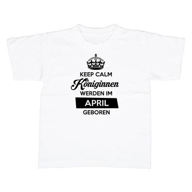 Kinder T-Shirt Keep Calm Königinnen werden im April geboren