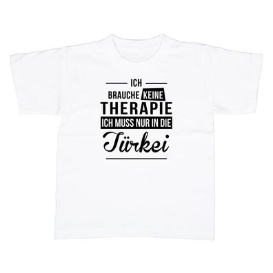 Kinder T-Shirt Ich brauche keine Therapie - Ich muss nur in die Türkei