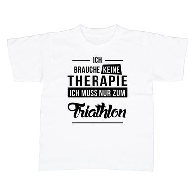 Kinder T-Shirt Ich brauche keine Therapie - Ich muss nur zum Triathlon