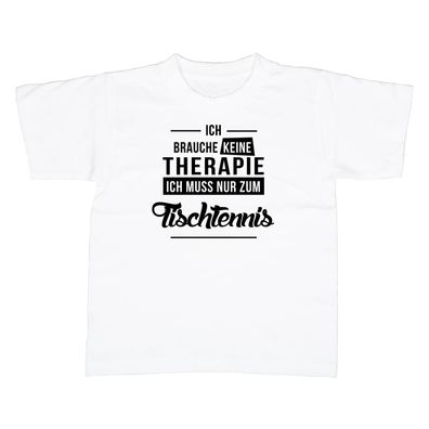 Kinder T-Shirt Ich brauche keine Therapie - Ich muss nur zum Tischtennis