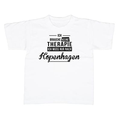 Kinder T-Shirt Ich brauche keine Therapie - Ich muss nur nach Kopenhagen