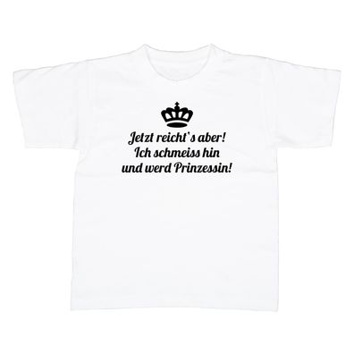 Kinder T-Shirt Jetzt reichts aber Prinzessin