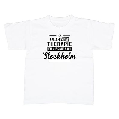 Kinder T-Shirt Ich brauche keine Therapie - Ich muss nur nach Stockholm
