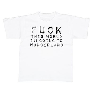 Kinder T-Shirt Fuck this World going to Wonderland