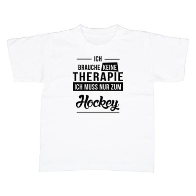 Kinder T-Shirt Ich brauche keine Therapie - Ich muss nur zum Hockey