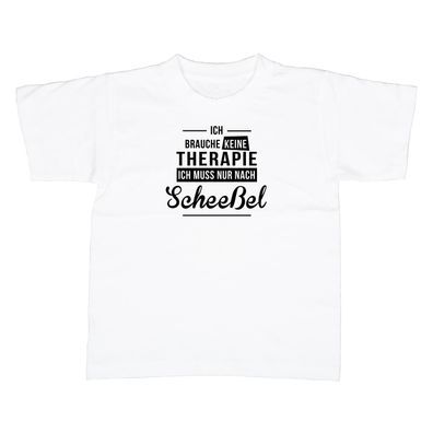 Kinder T-Shirt Ich brauche keine Therapie - Ich muss nur nach Scheeßel