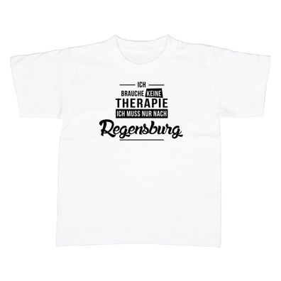 Kinder T-Shirt Ich brauche keine Therapie - Ich muss nur nach Regensburg
