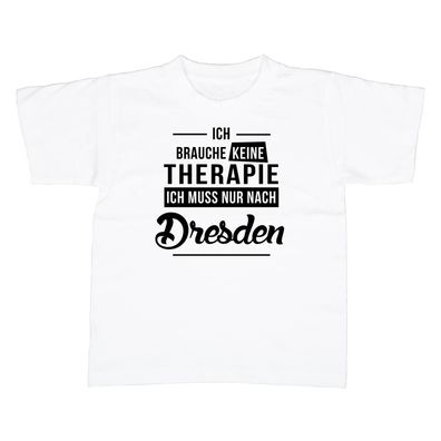 Kinder T-Shirt Ich brauche keine Therapie - Ich muss nur nach Dresden