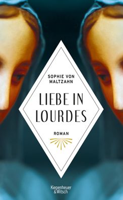 Liebe in Lourdes: Roman, Sophie von Maltzahn