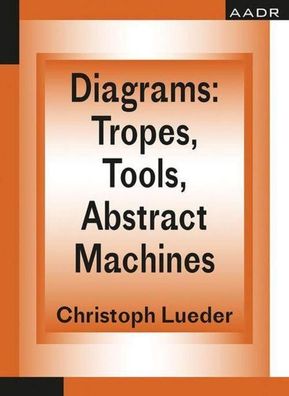 Diagrams: Tropes, Tools, Abstract Machines (Practice of Theory and the Theo ...