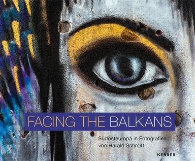 Facing the Balkans: S?dosteuropa in Fotografien von Harald Schmitt, Ulf Bru ...