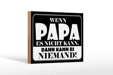 Holzschild Spruch 18x12cm Wenn Papa es nicht kann Deko Schild