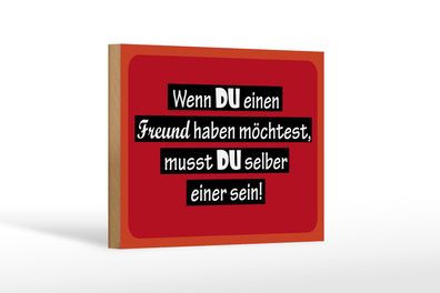 Holzschild Spruch 18x12cm wenn du einen Freund haben möchtest Schild