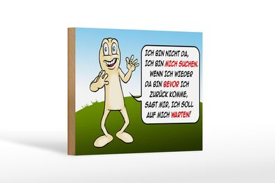 Holzschild Spruch 18x12cm Bin nicht da bin mich suchen Deko Schild